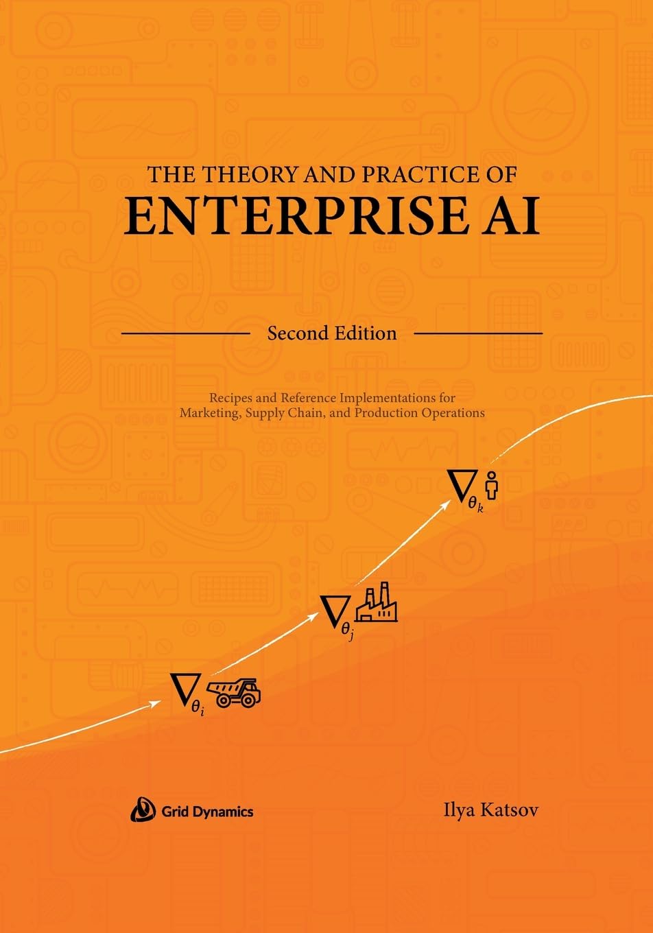 The Theory and Practice of Enterprise AI: Recipes and Reference Implementations for Marketing, Supply Chain, and Production Operations