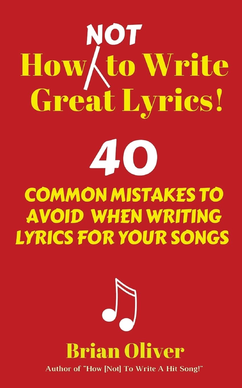 How [Not] to Write Great Lyrics!: 40 Common Mistakes to Avoid When Writing Lyrics For Your Songs