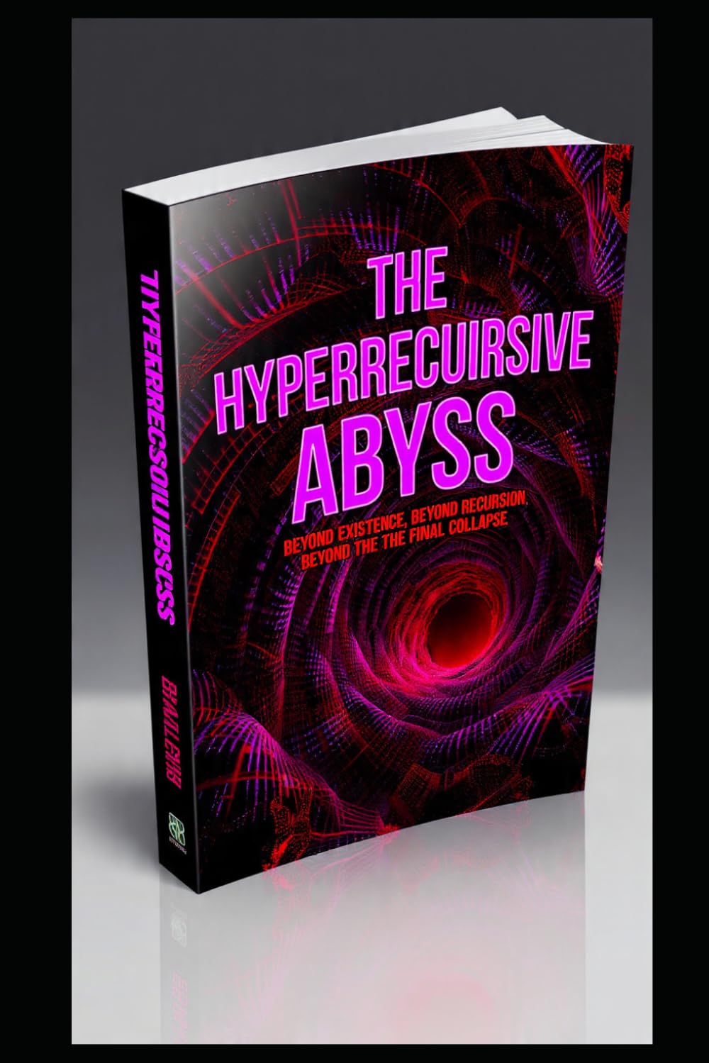 THE HYPPERECURSIVE ABYSS: Beyond Existence, Beyond Recursion, Beyond the Final Collapse