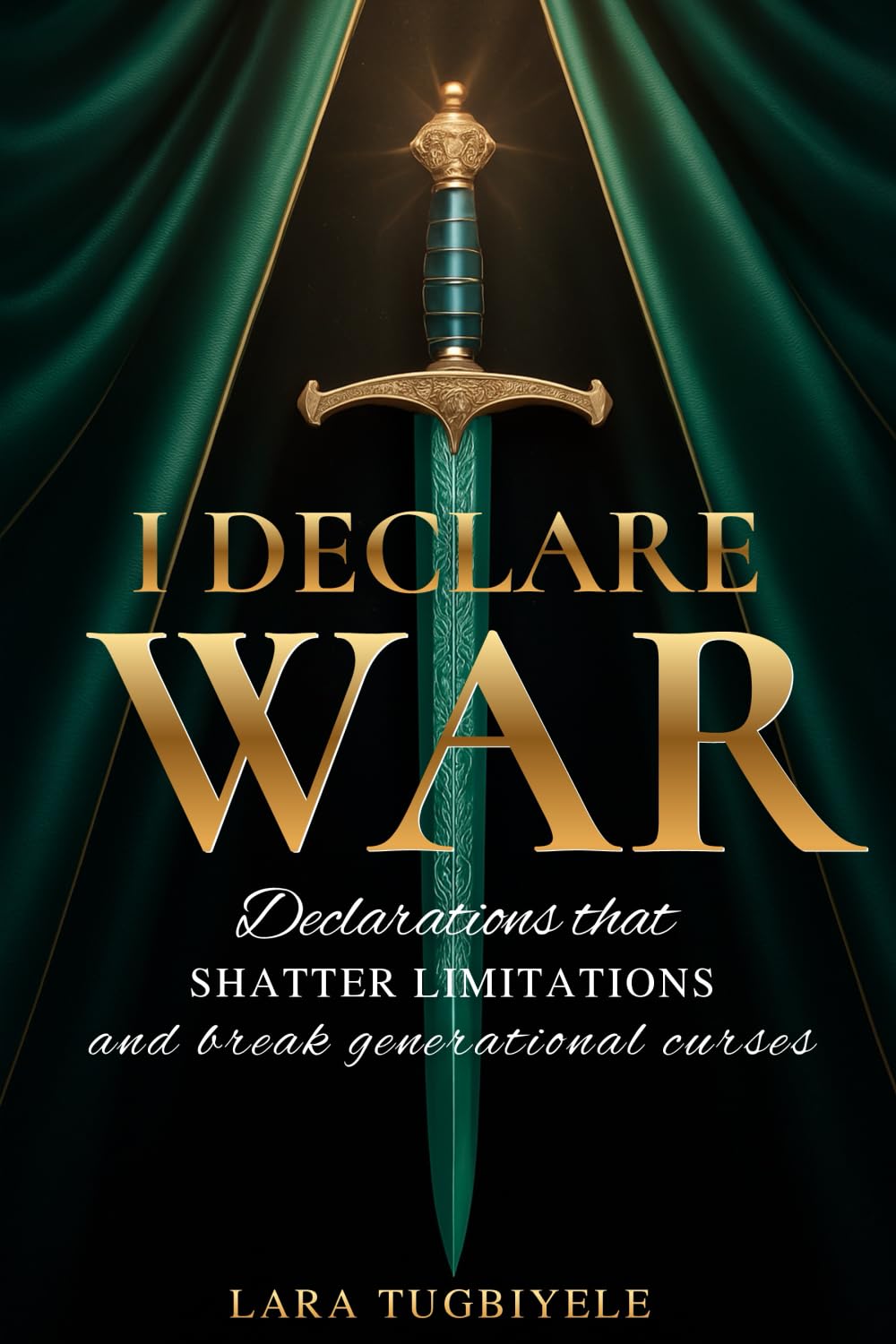 I Declare War: Declarations That Shatter Limitations and Break Generational Curses