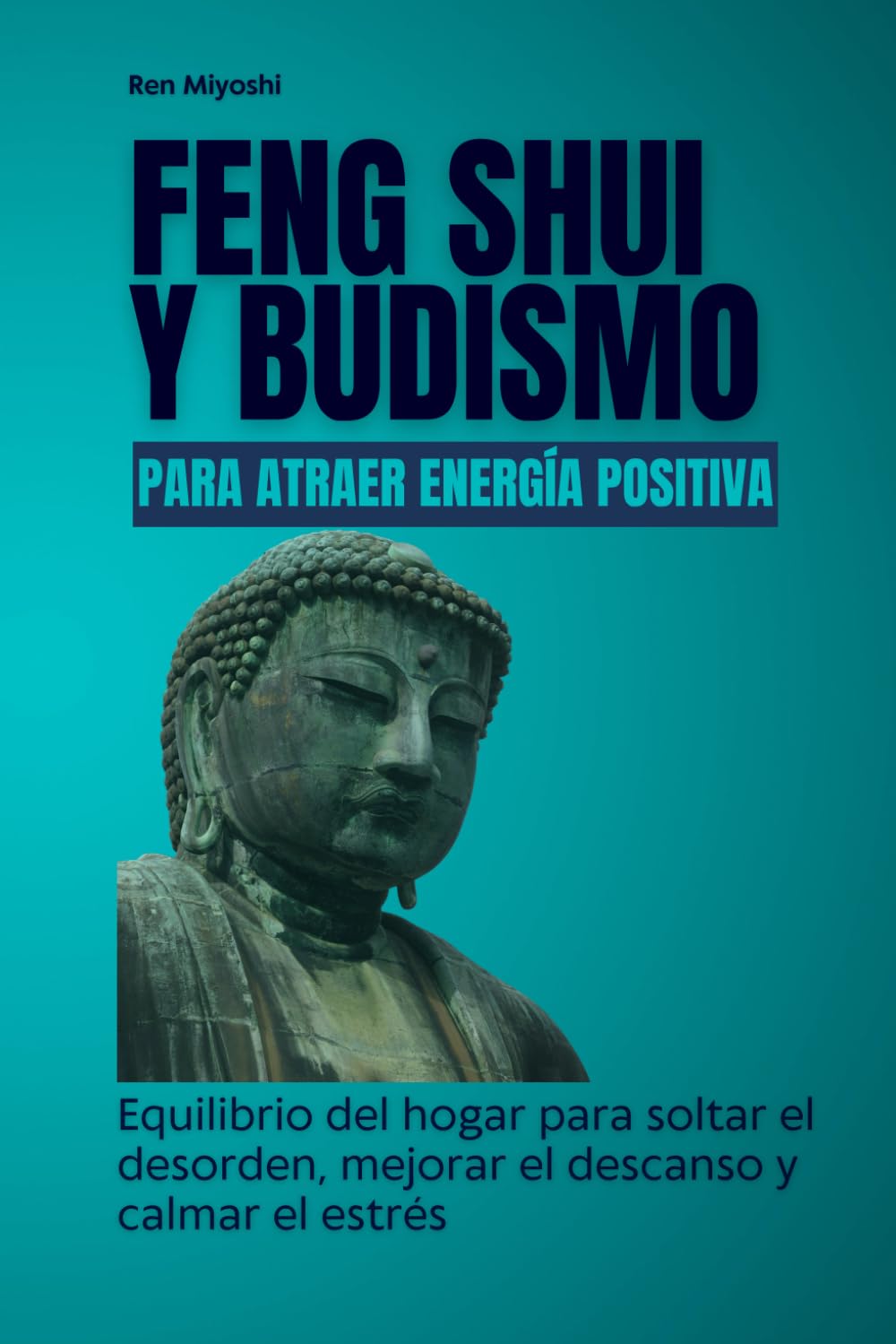 Independently Published Feng Shui Y Budismo Para Atraer Energía Positiva: Equilibrio Del Hogar Para Soltar El Desorden, Mejorar El Descanso Y Calmar El Estrés