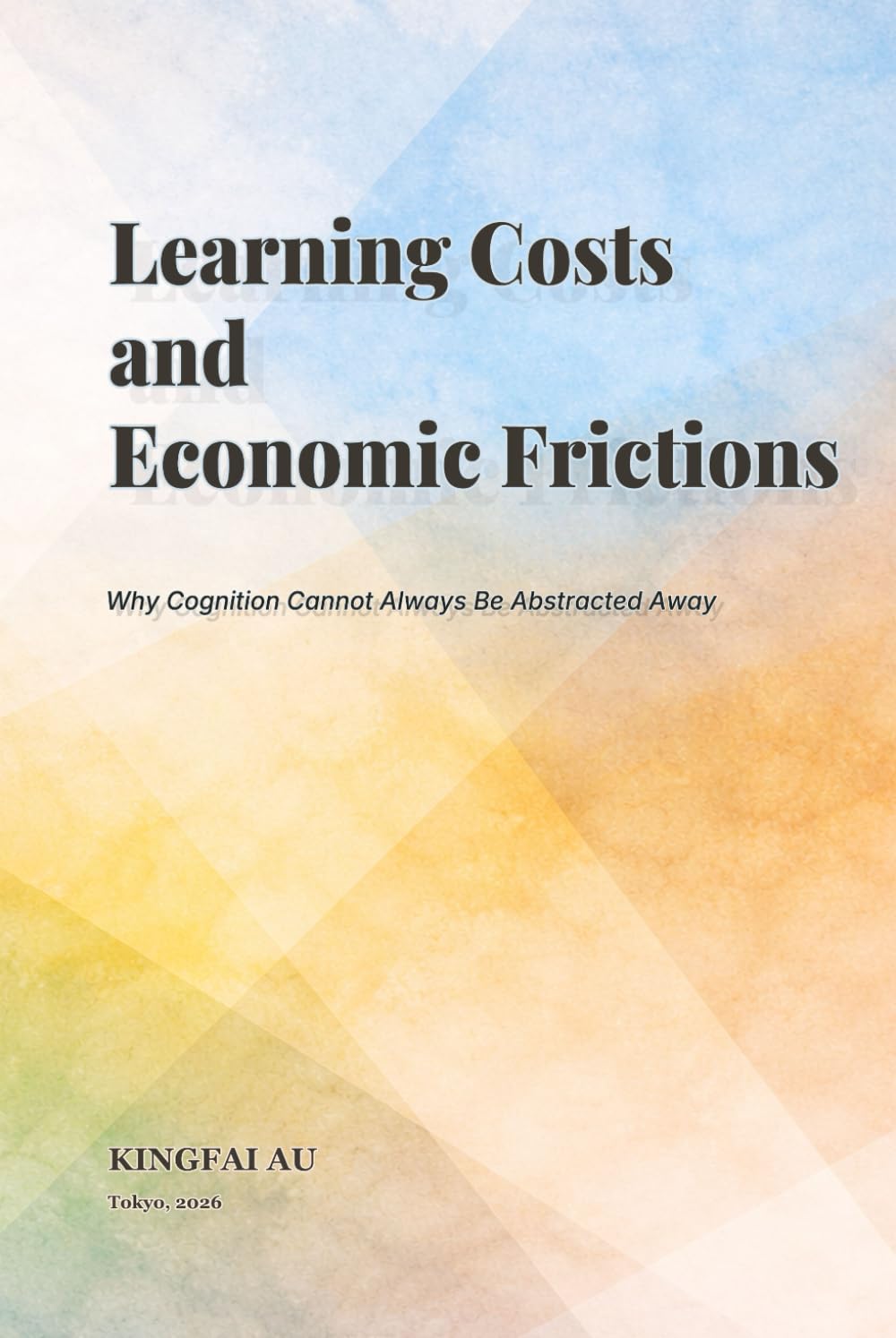 Learning Costs and Economic Frictions: Why Cognition Cannot Always Be Abstracted Away (Implicit Assumptions in Labor Economics)
