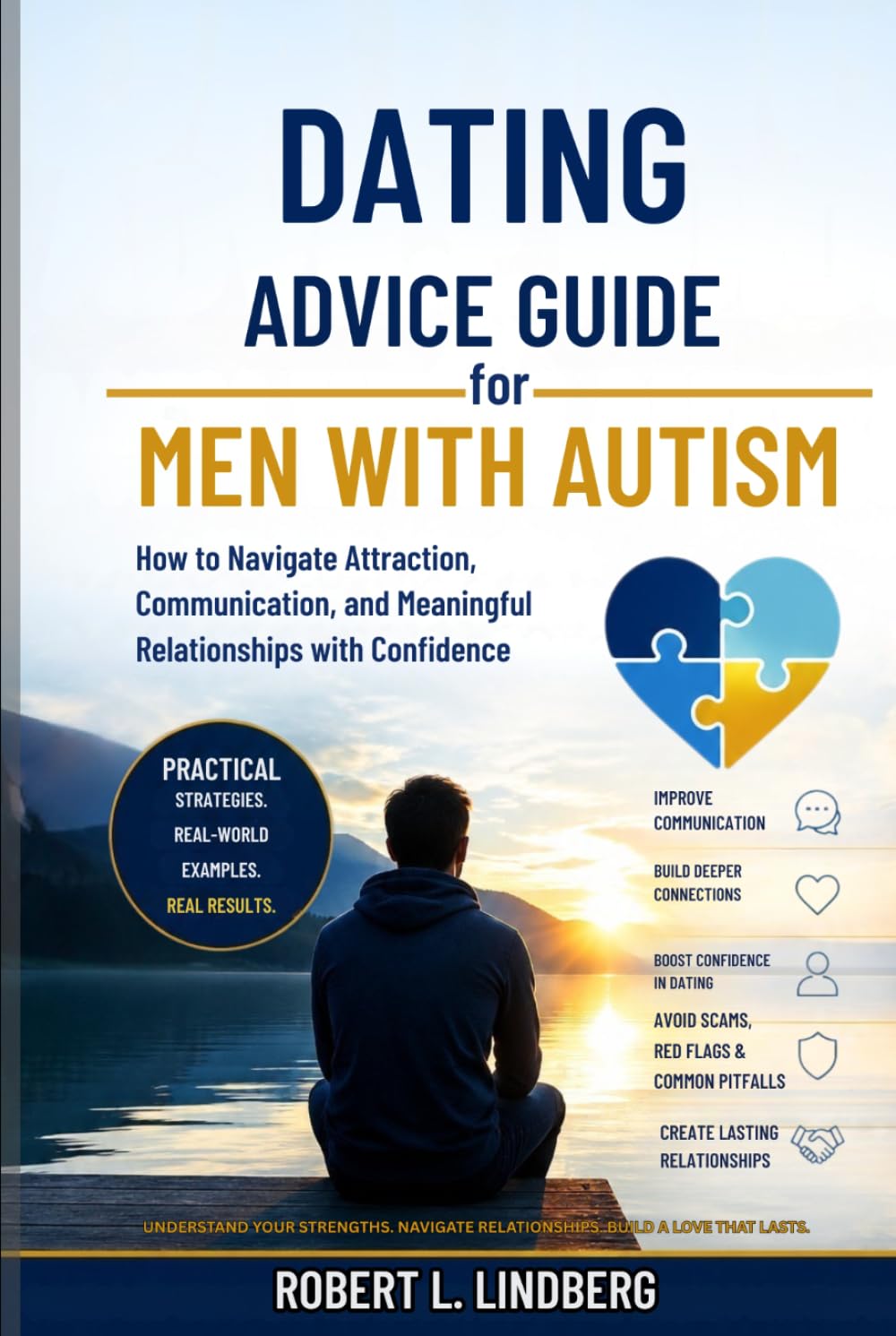 Dating Advice Guide for Men with Autism: How to Navigate Attraction, Communication, and Meaningful Relationships with Confidence (Robert L. Lindberg Autism book library)