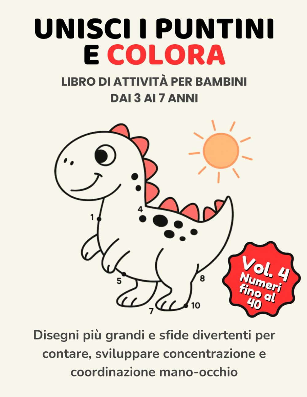 Unisci i puntini e colora – Volume 4: Numeri fino al 40: Libro di attività per bambini dai 3 ai 7 anni: Disegni più grandi e sfide divertenti per ... Facile - Imparo a Scrivere e Contare)