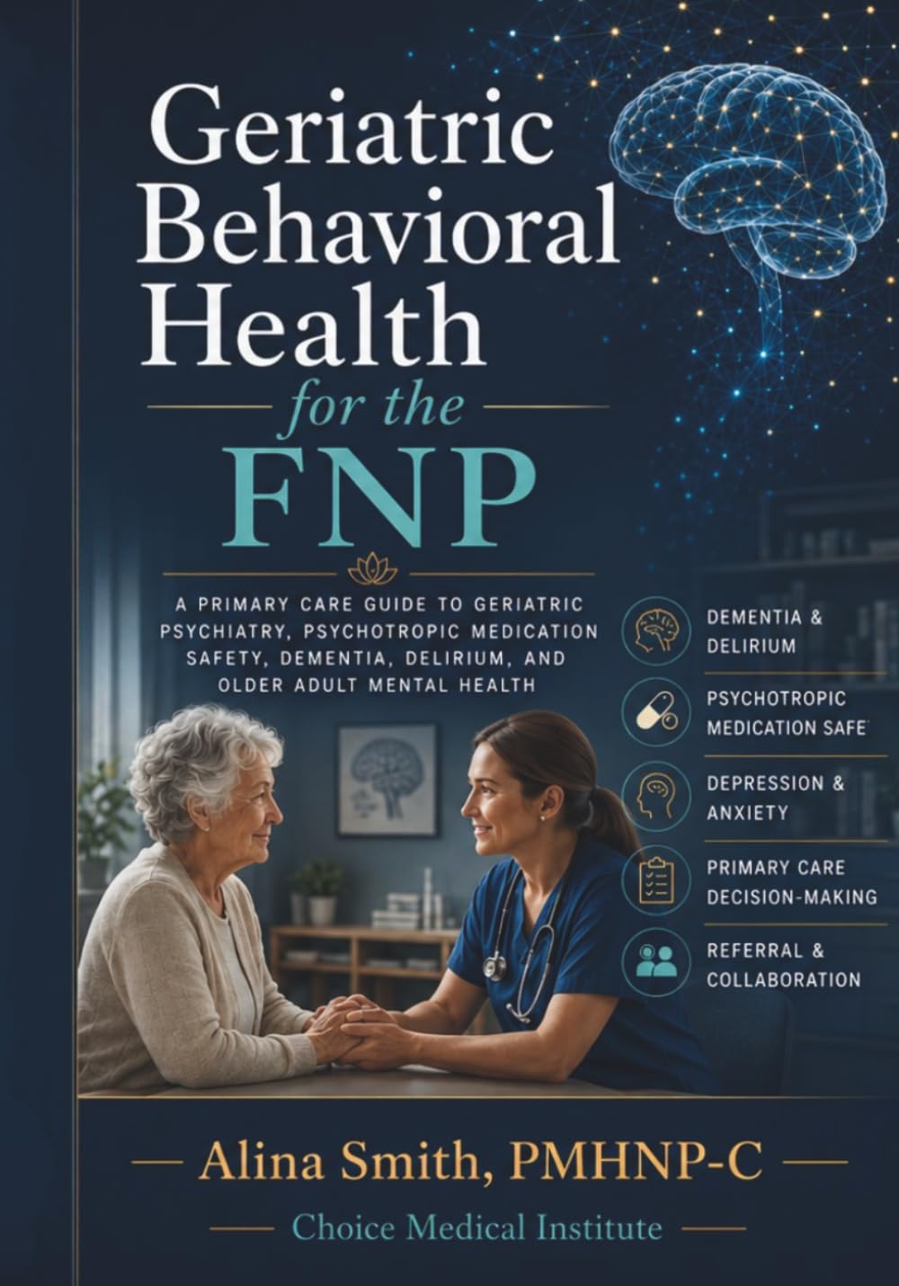 Geriatric Behavioral Health for the FNP: A Primary Care Guide to Depression, Dementia, Delirium, Medication Safety, and Older Adult Mental Health