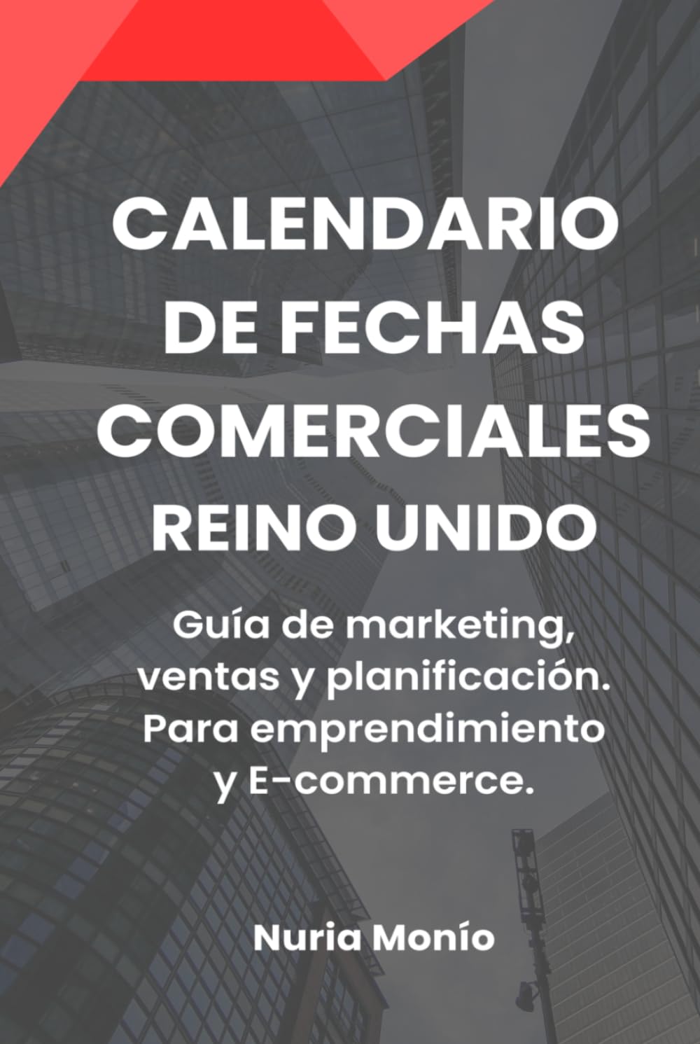 CALENDARIO DE FECHAS COMERCIALES. REINO UNIDO: Guía anual de marketing, ventas y planificación comercial.