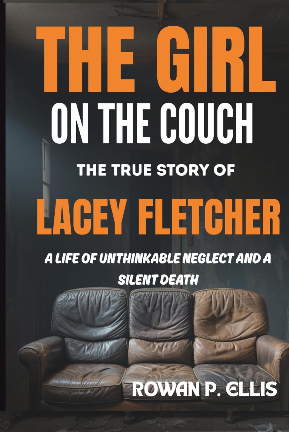 THE GIRL ON THE COUCH: The True Story of Lacey Fletcher: A Life of Unthinkable Neglect and a Silent Death