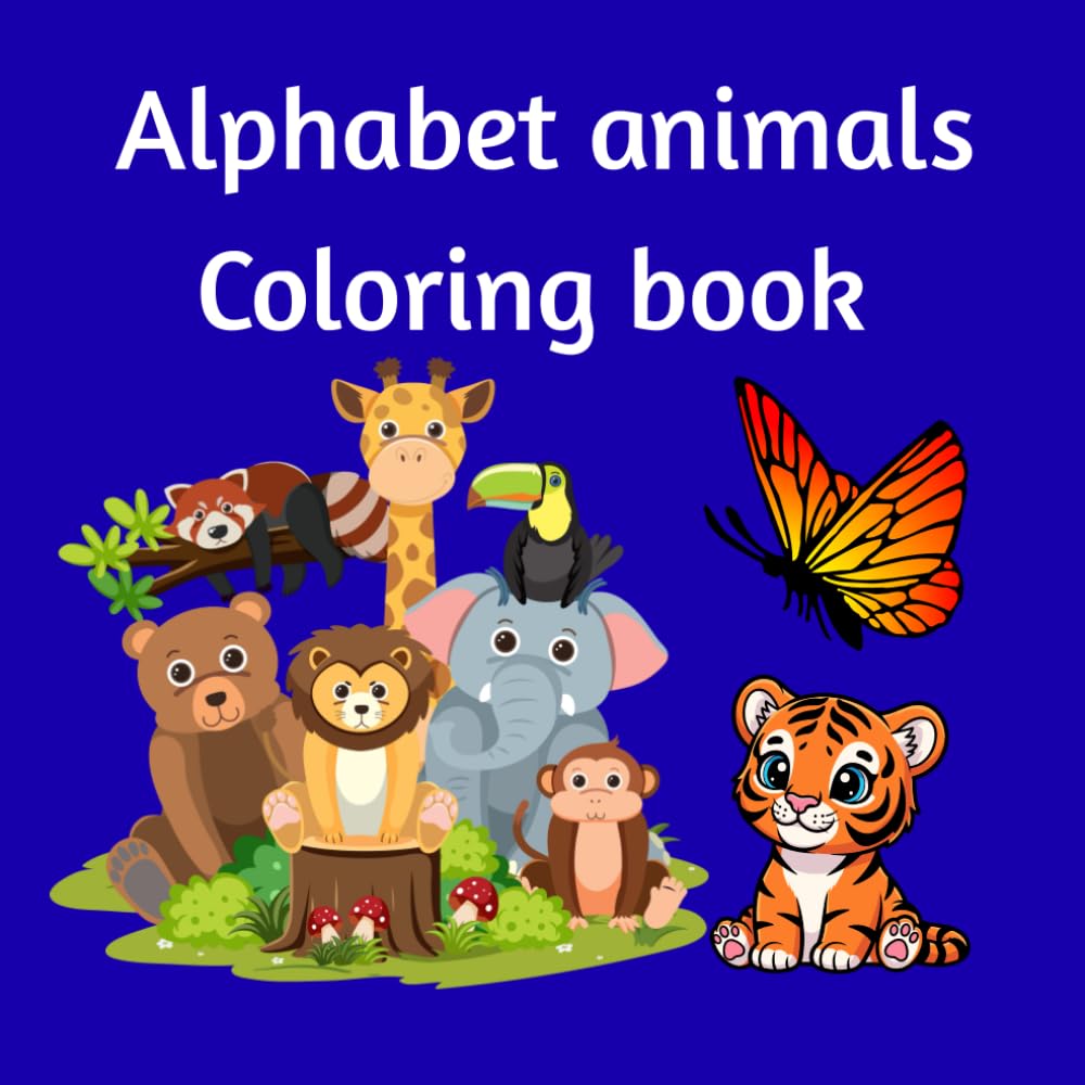 A Fun & Educational Animal Alphabet Coloring Book for Toddlers and Preschoolers: Make learning the alphabet fun and exciting with this Alphabet Animals Coloring Book