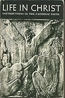 Life in Christ: Instructions in the Catholic Faith 0914070088 Book Cover