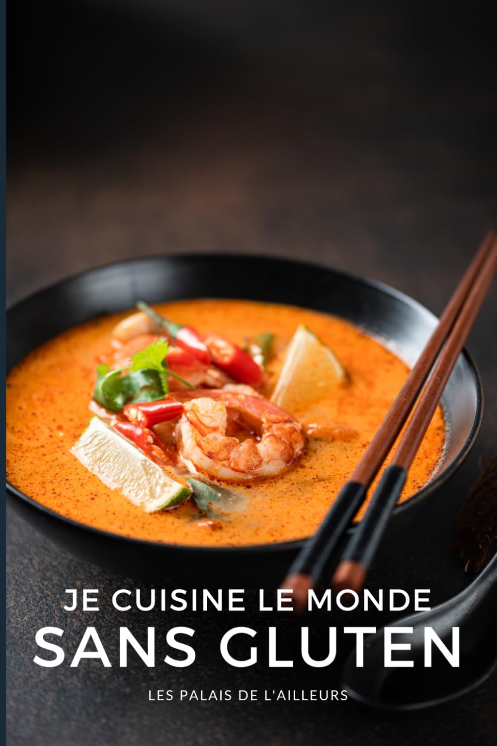 Je cuisine le monde sans gluten: 50 recettes du monde faciles et naturellement sans gluten ! (Un monde de saveurs)