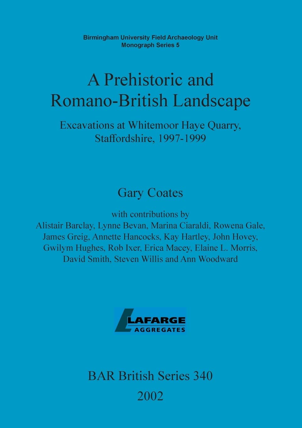 A Prehistoric and Romano-British Landscape: Excavations at Whitemoor Haye Quarry, Staffordshire, 1997-1999: 340 (British Archaeological Reports British Series)