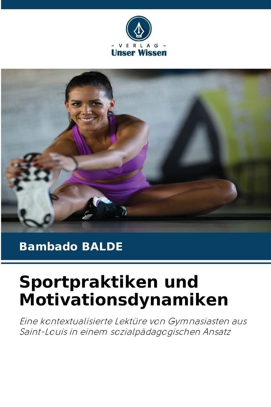 Sportpraktiken und Motivationsdynamiken: Eine kontextualisierte Lektüre von Gymnasiasten aus Saint-Louis in einem sozialpädagogischen Ansatz