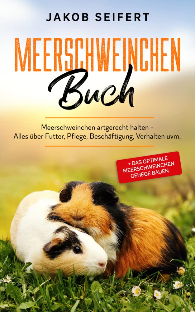 MEERSCHWEINCHEN BUCH: Meerschweinchen artgerecht halten - Alles über Futter, Pflege, Beschäftigung, Verhalten uvm. + das optimale Meerschweinchen Gehege bauen