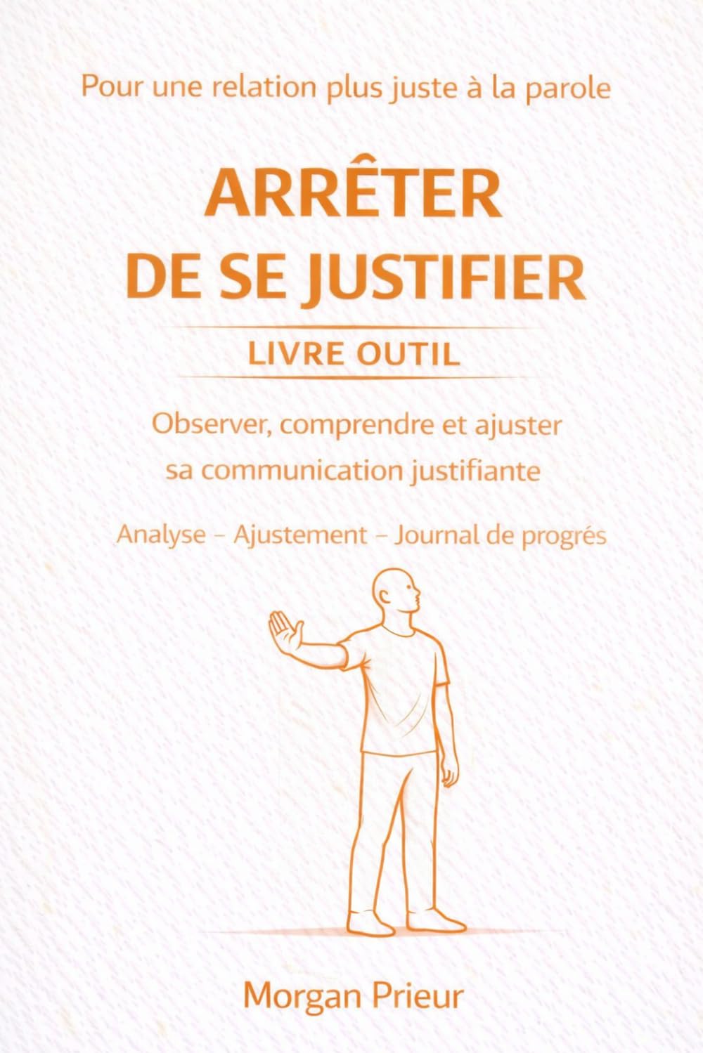 arrêter de se justifier outils d'analyse et d'ajustement: Observer comprendre et ajuster son rapport à la justification