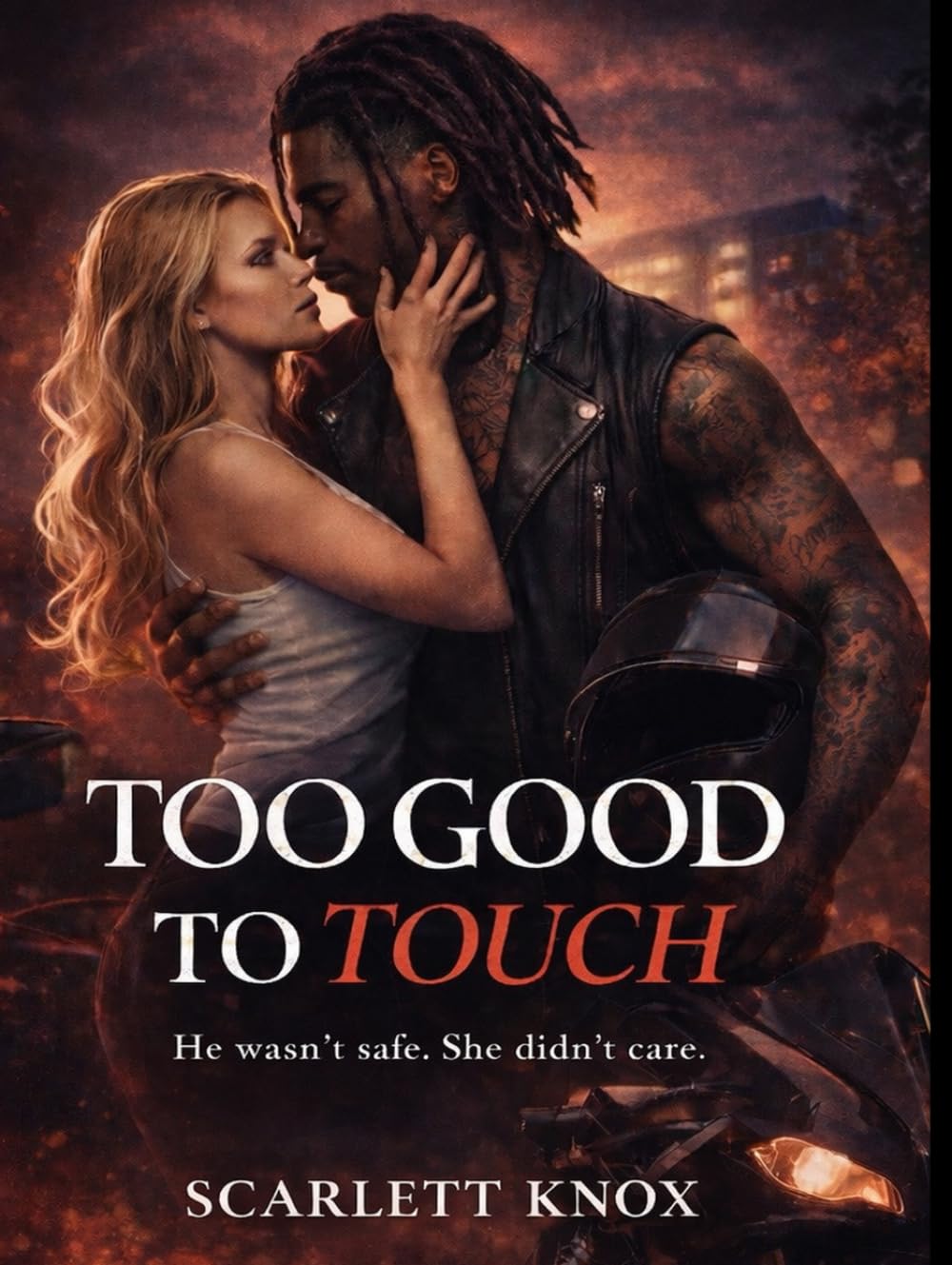 Too Good To Touch: He wasn’t safe. She didnt care.