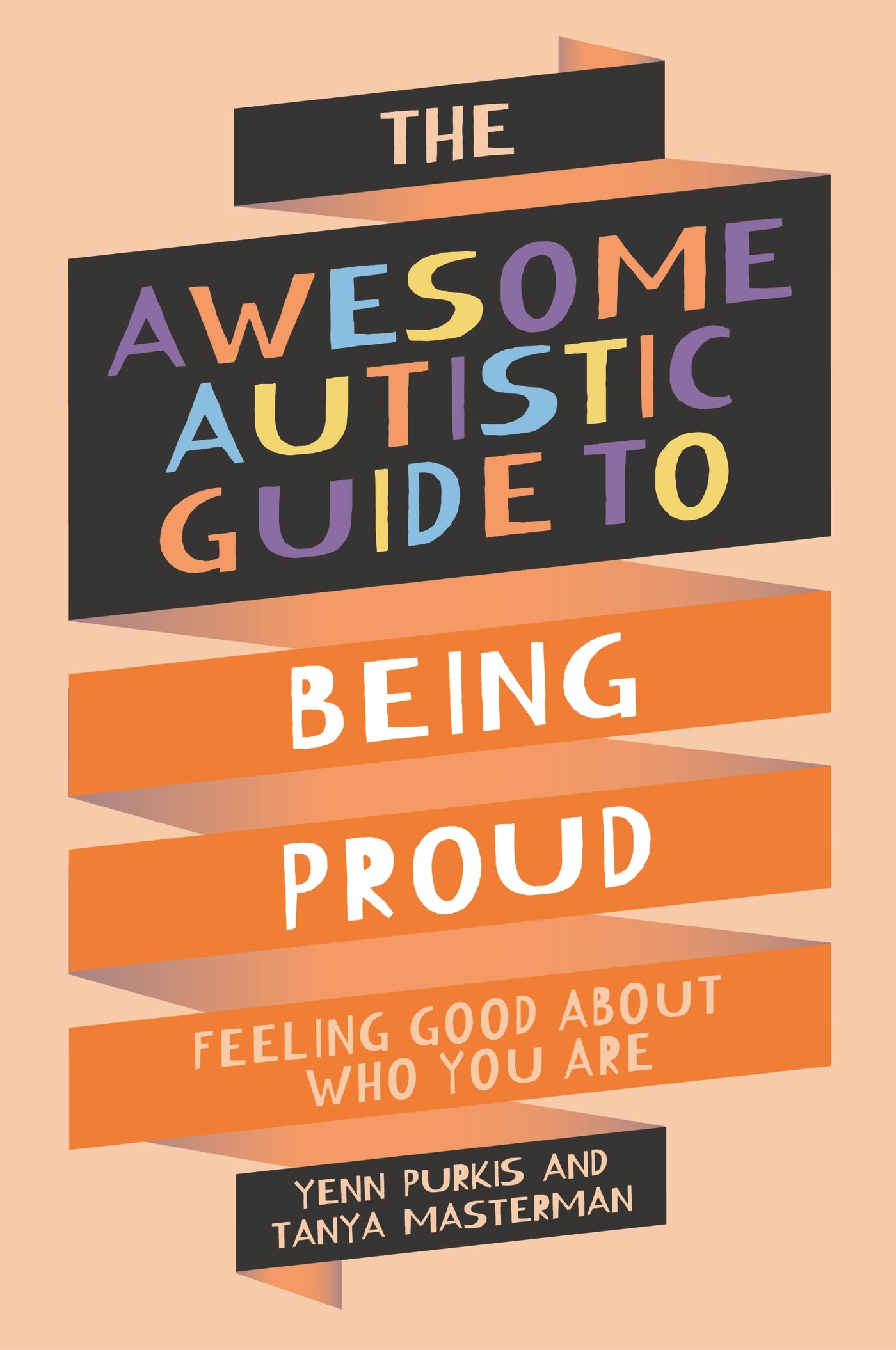 The Awesome Autistic Guide to Being Proud : Feeling Good About Who You Are