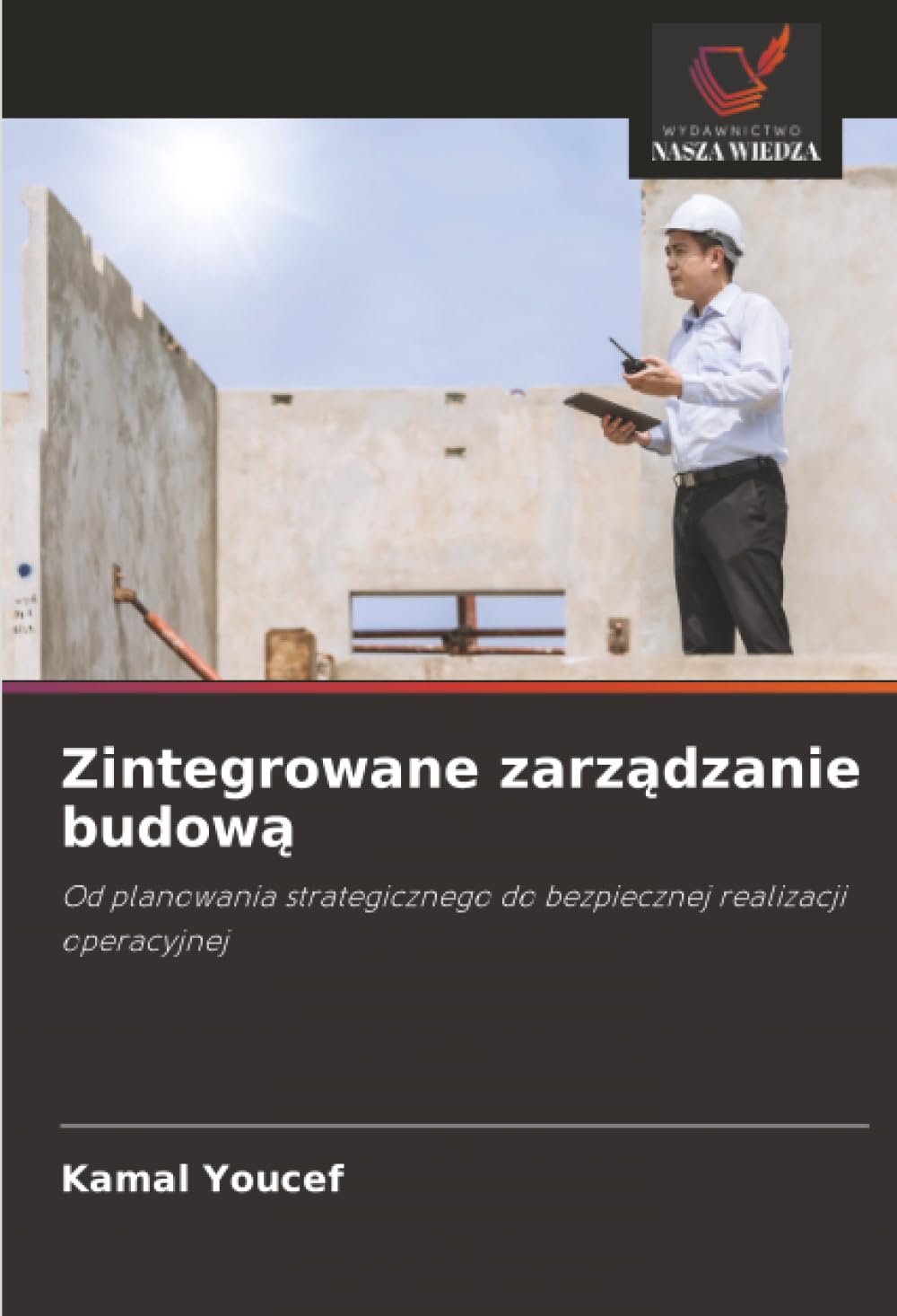 Zintegrowane zarządzanie budową: Od planowania strategicznego do bezpiecznej realizacji operacyjnej