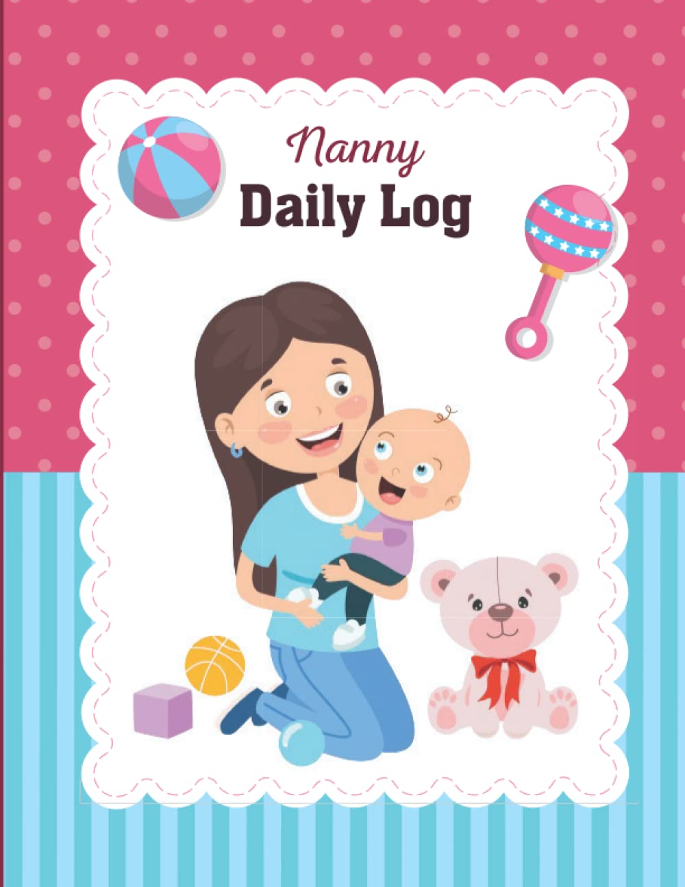 Nanny Daily Log Book : Journal for Parents, Nannies, Babysitters : All-In-One Daily Routine Tracker For Babies & Toddlers,