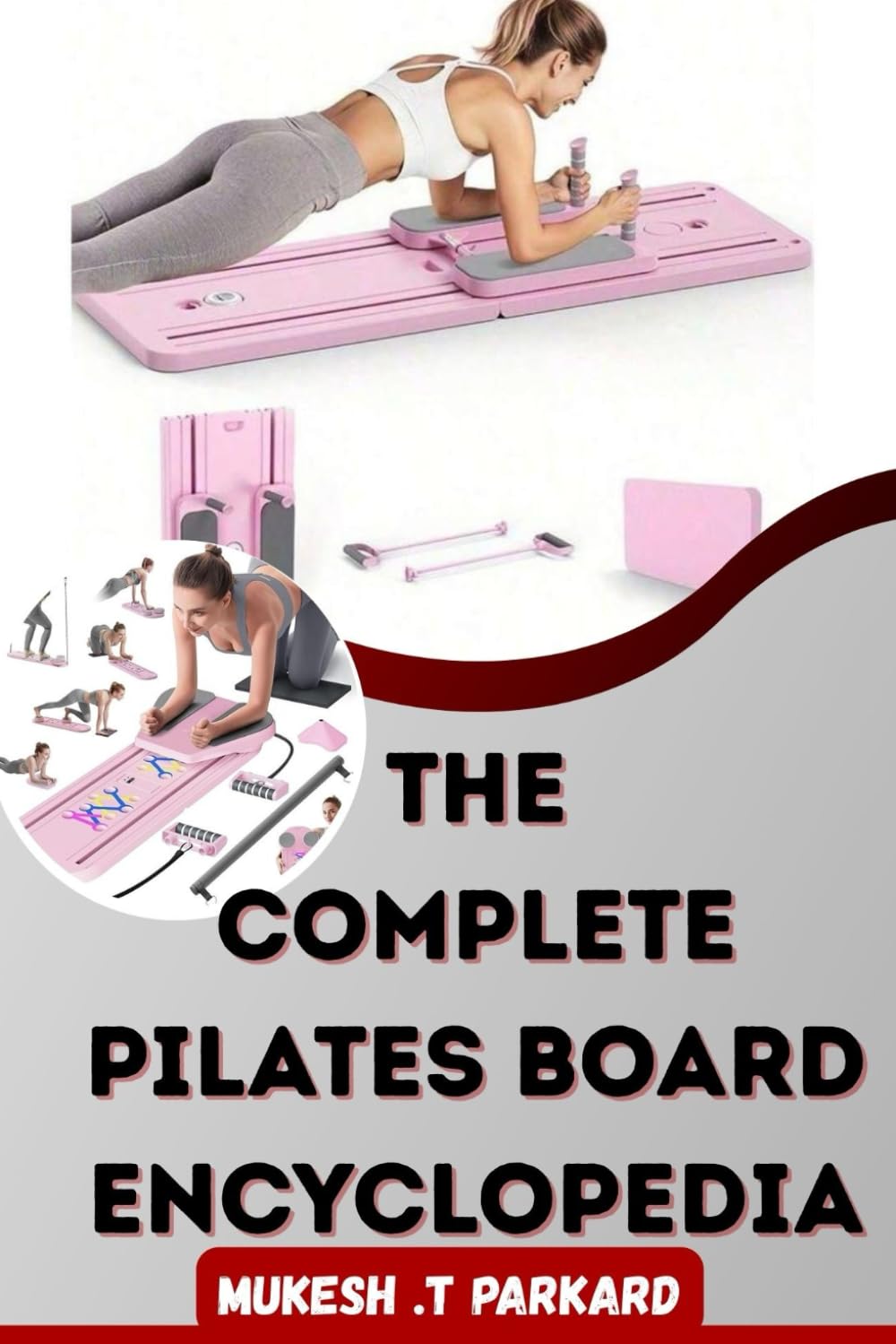 THE COMPLETE PILATES BOARD ENCYCLOPEDIA: Beginner, Intermediate, and Advanced Exercises Explained