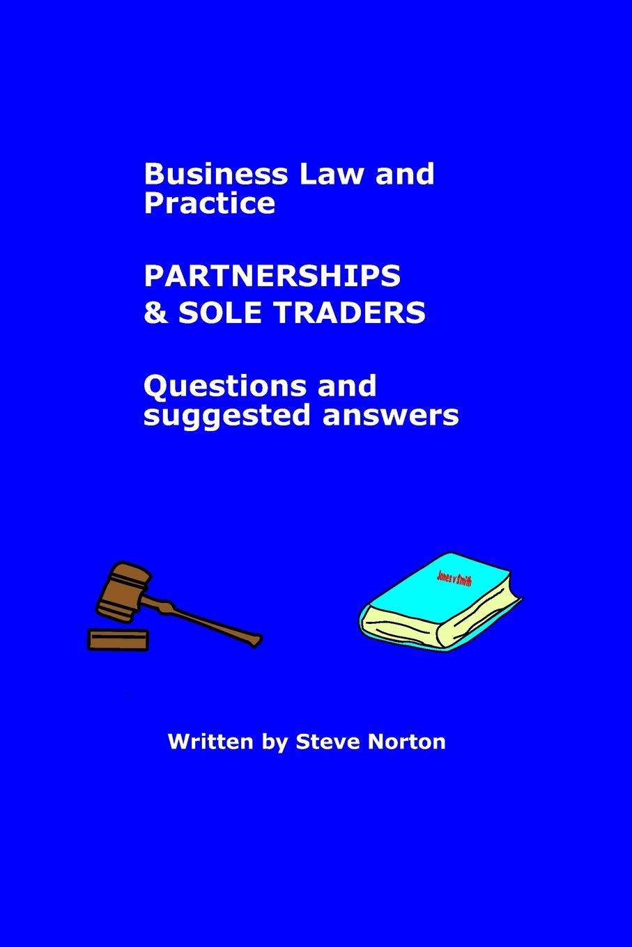 Business Law and Practice - Partnerships (and Sole Traders) - Questions and Suggested Answers: 1 (Legal Practice Course - Bitesize chunks)
