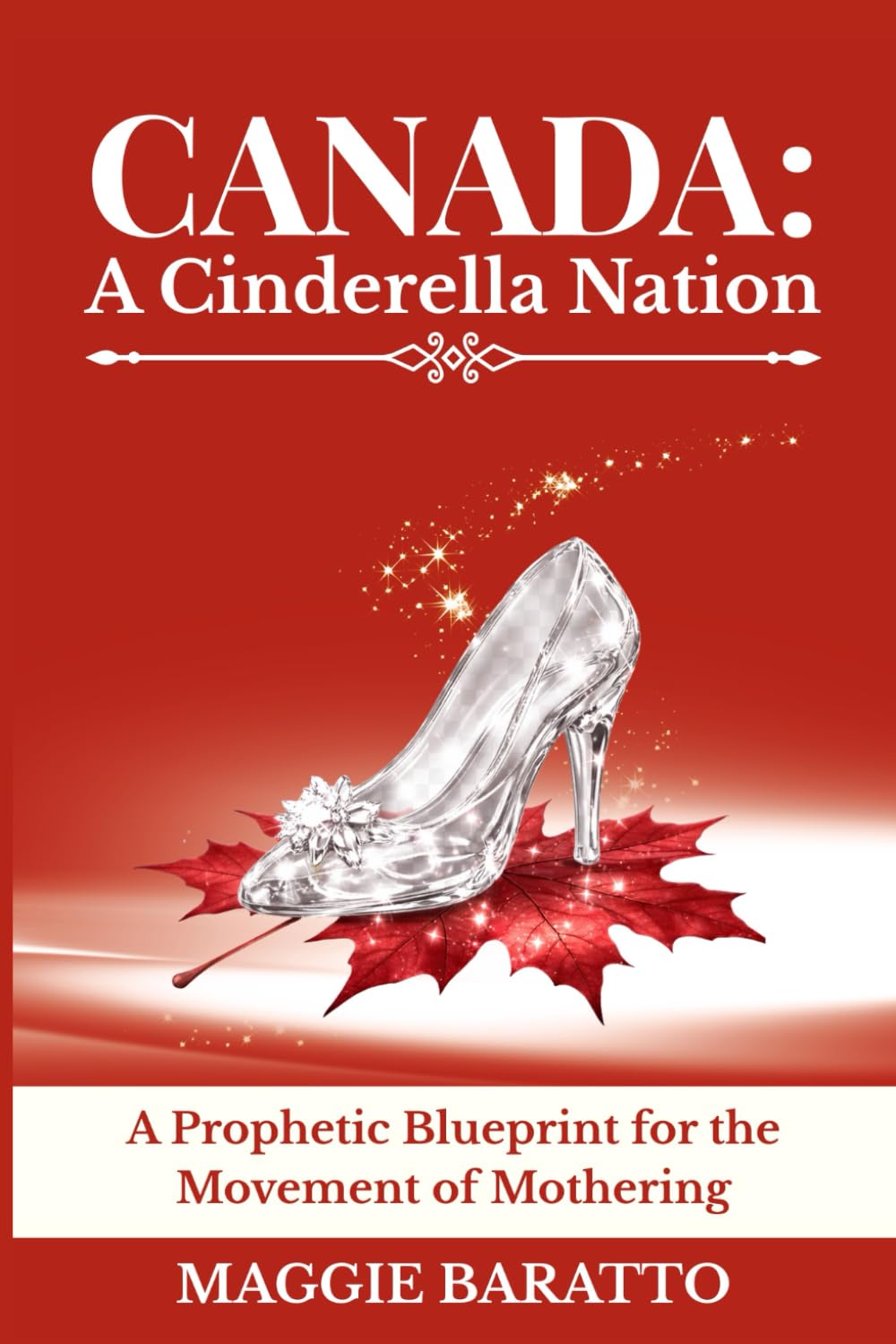 CANADA: A Cinderella Nation: A Prophetic Blueprint for the Movement of Mothering