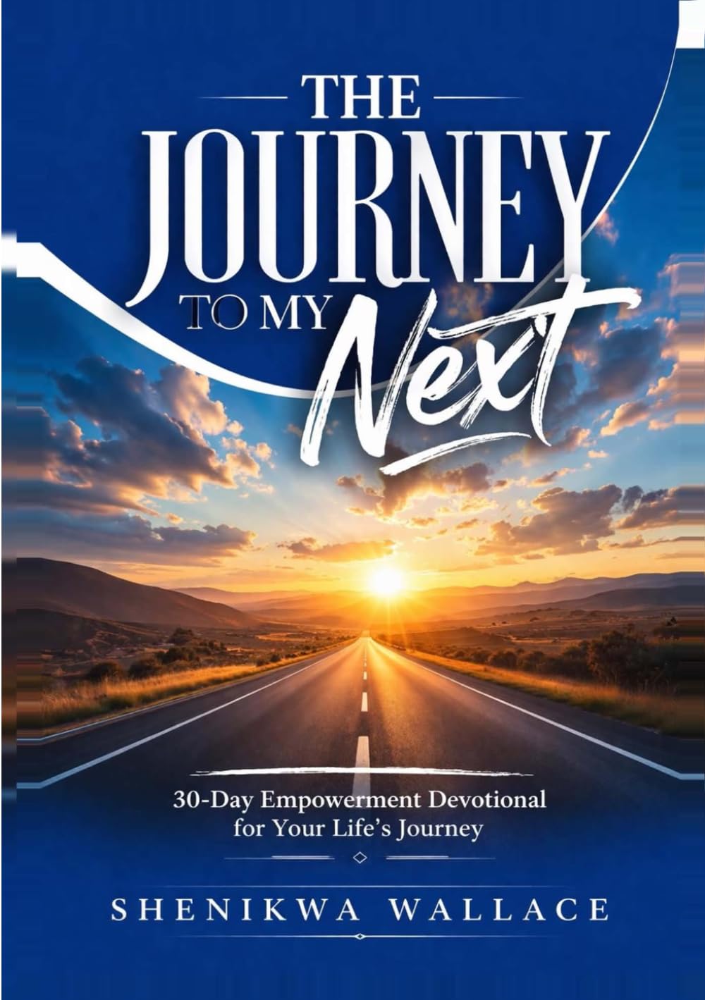 THE JOURNEY TO MY NEXT: “30-Day Empowerment Devotional for Your Life’s Journey”
