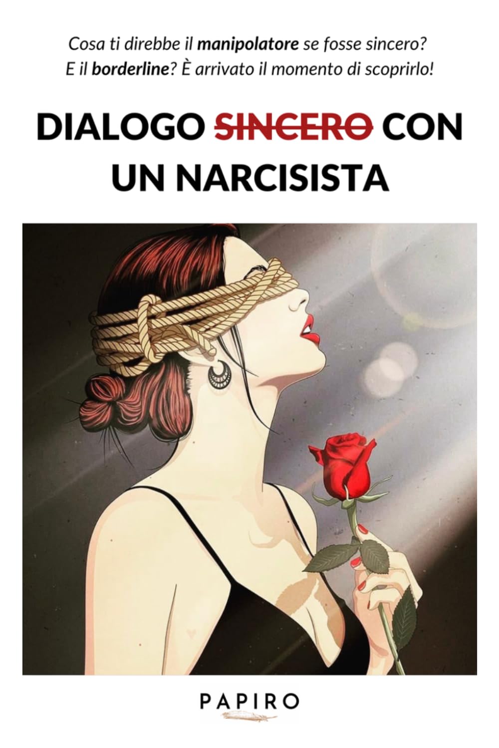 Dialogo sincero con un narcisista: Dentro la mente di chi manipola, seduce e distrugge l’amore