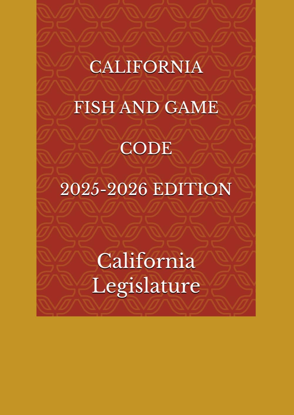 CALIFORNIA FISH AND GAME CODE 2025-2026 EDITION