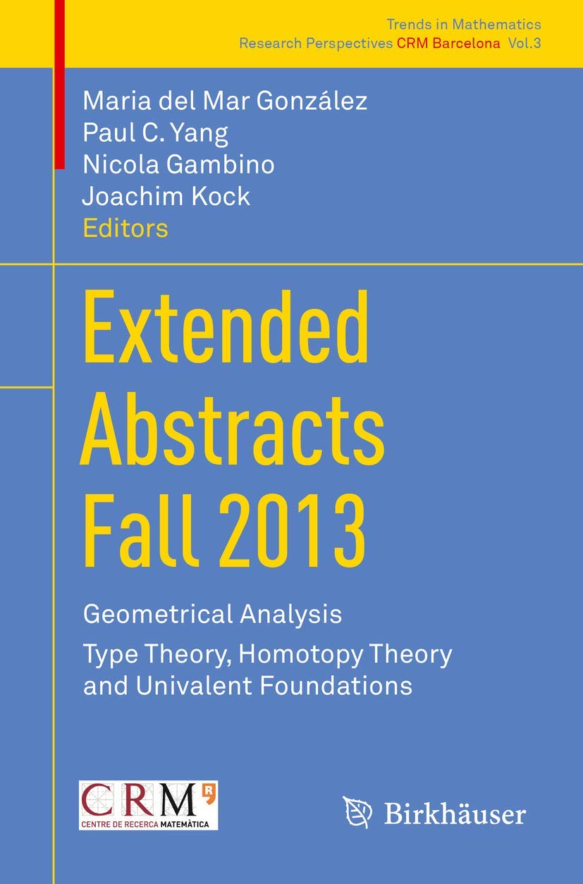 Extended Abstracts Fall 2013: Geometrical Analysis; Type Theory, Homotopy Theory and Univalent Foundations (Trends in Mathematics)