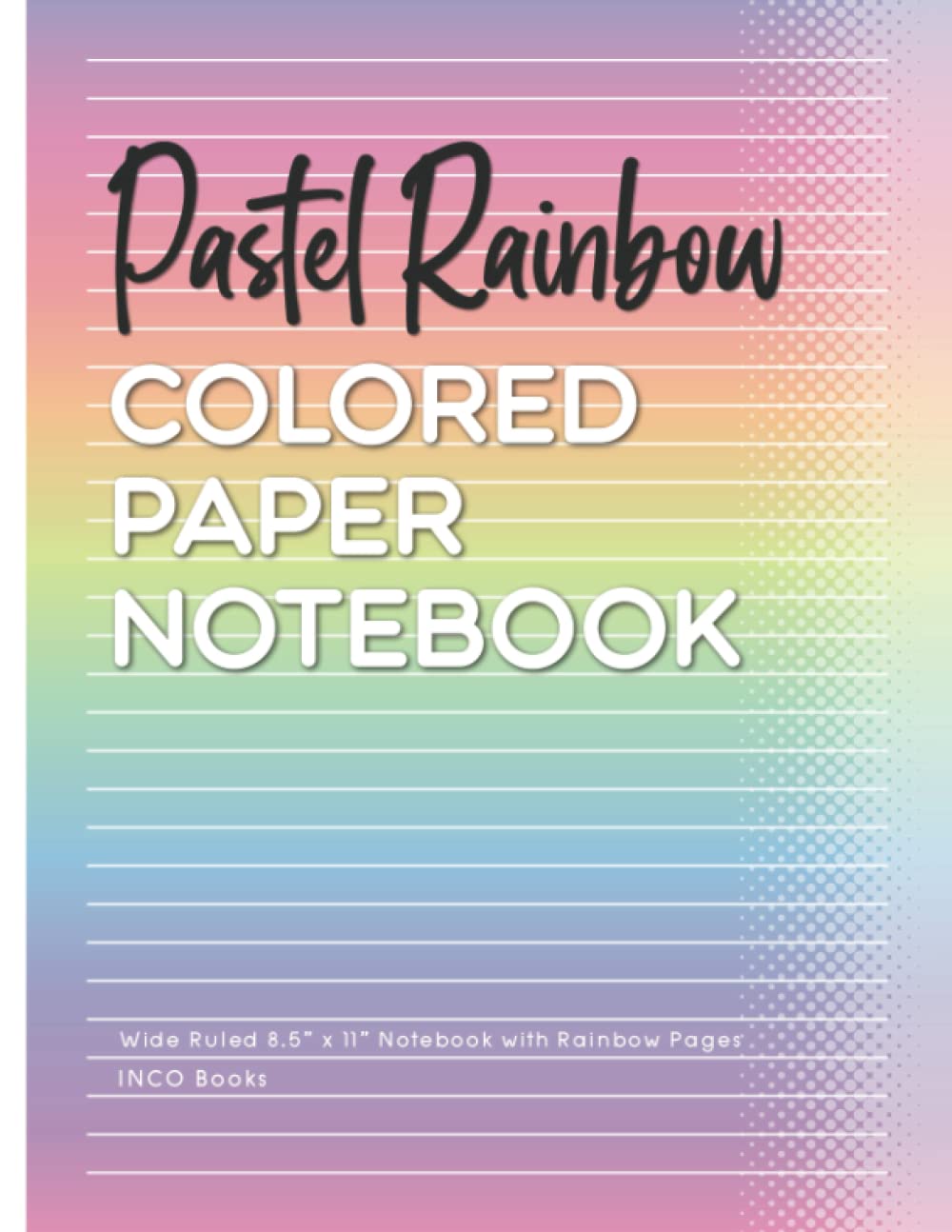 Pastel Rainbow: Colored Paper Notebook With Gradient Rainbow Pages (Wide Ruled)