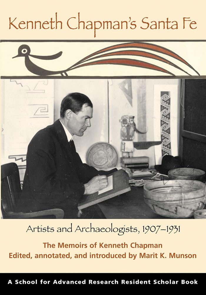 Kenneth Chapman's Santa Fe: Artists and Archaeologists, 1907-1931 (School for Advanced Research Resident Scholar Series)