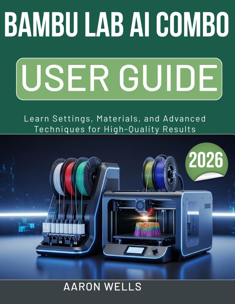 BAMBU LAB AI COMBO USER GUIDE 2026: Learn Settings, Materials, and Advanced Techniques for High-Quality Results