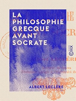 La Philosophie grecque avant Socrate (French Edition) eBook Leclère