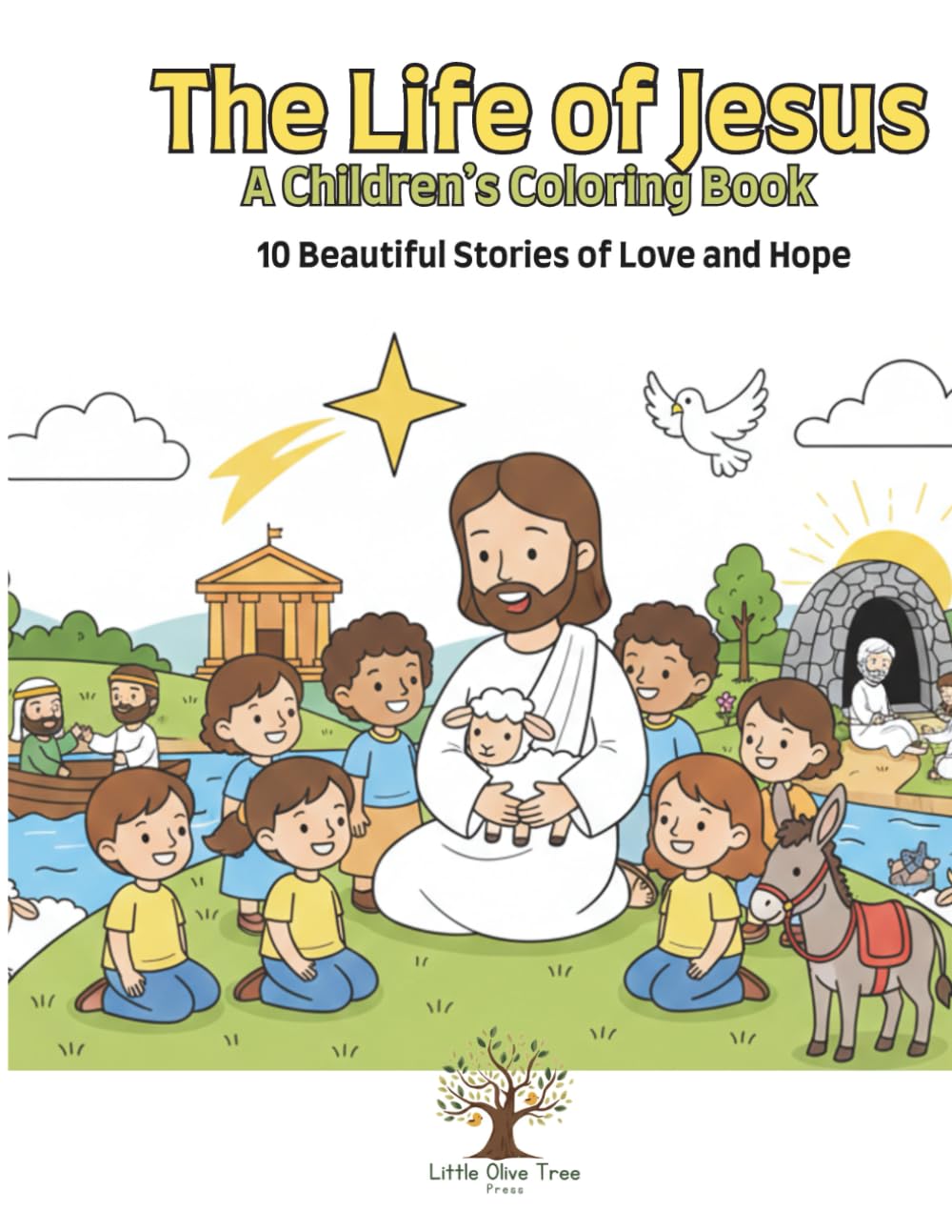 The Life of Jesus - A Children’s Coloring Book: 10 Beautiful Stories of Love and Hope