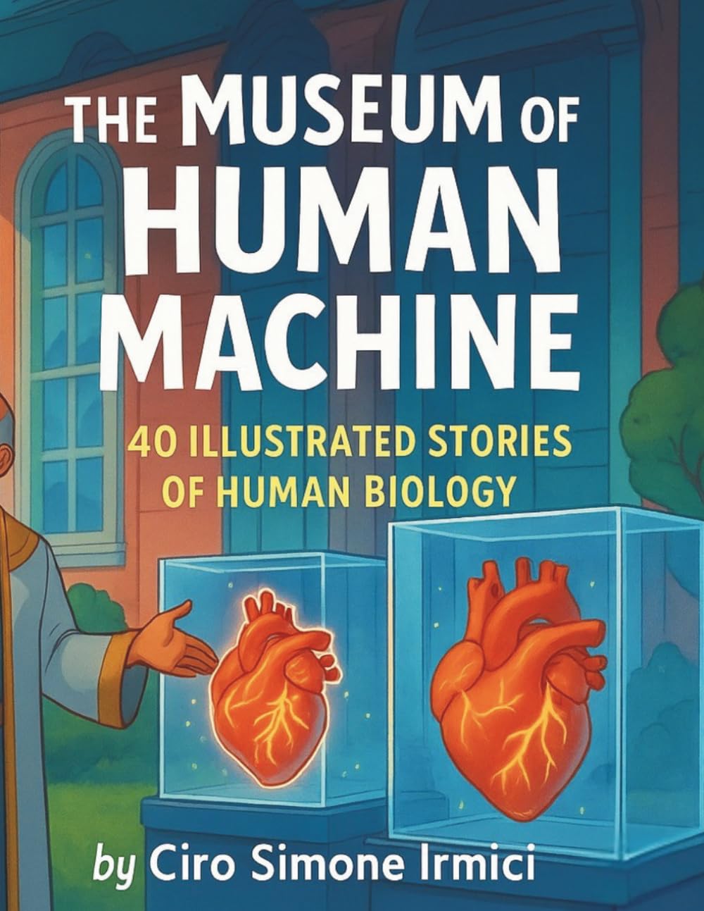The Museum of the Human Machine: 40 Illustrated Stories About Human Biology: Muscles, Organs, Motion & Survival