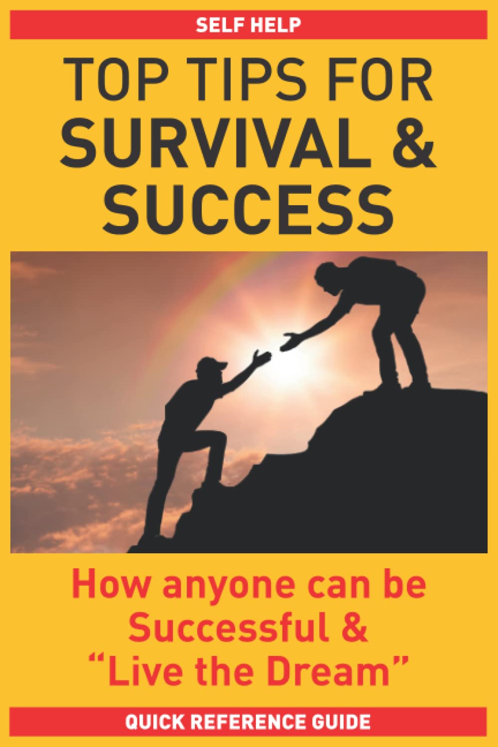 Top Tips for Survival & Success: How anyone can be successful and "Live the Dream"