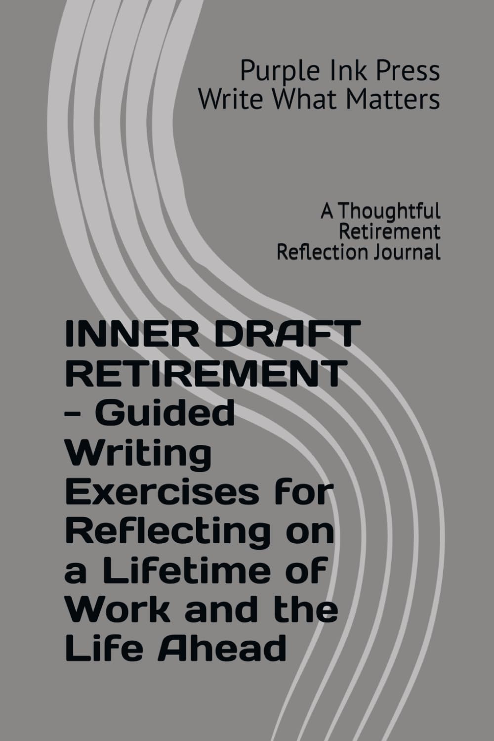 INNER DRAFT RETIREMENT - Guided Writing Exercises for Reflecting on a Lifetime of Work and the Life Ahead: A Thoughtful Retirement Reflection Journal