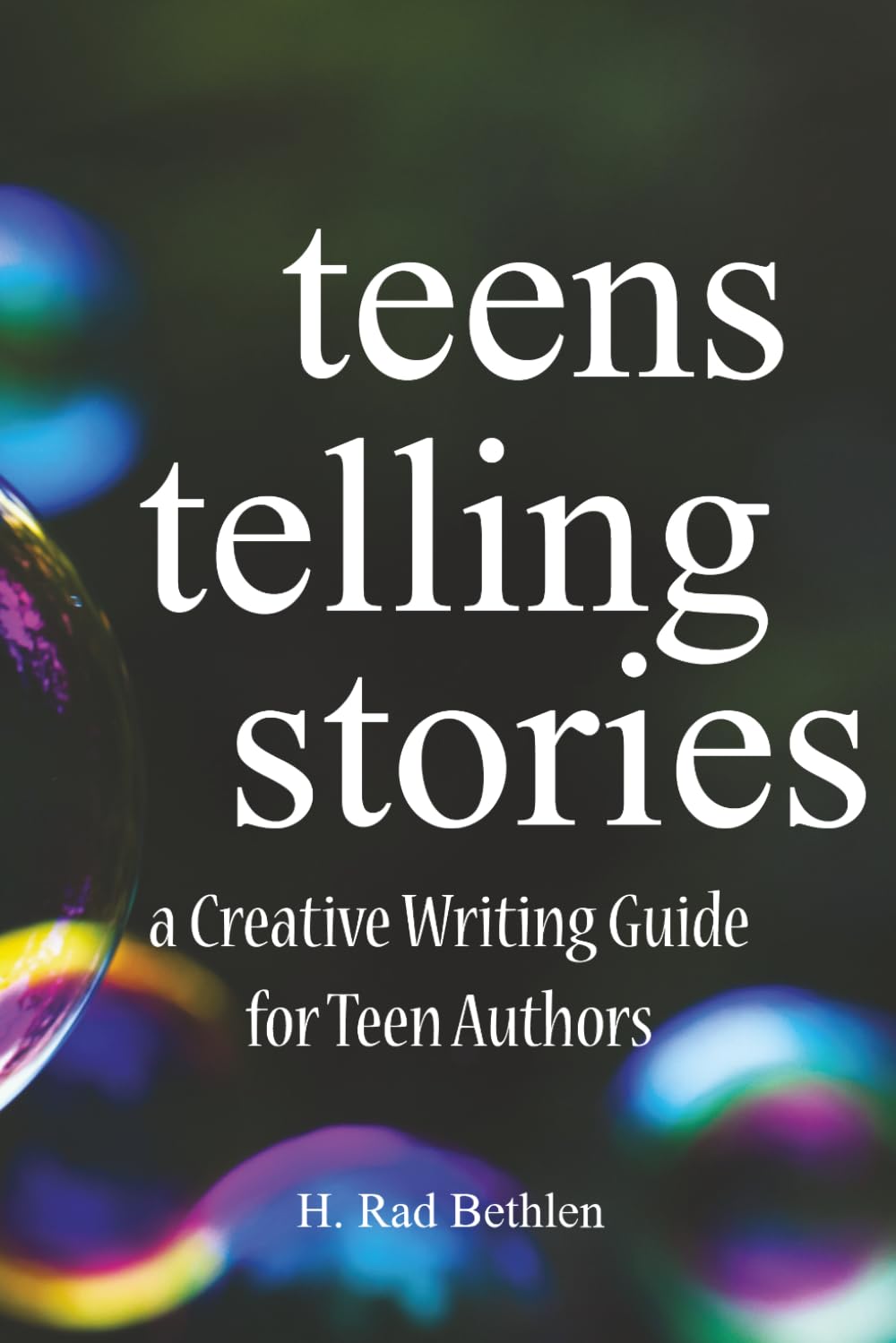 Teens Telling Stories: A Creative Writing Guide for Teen Authors