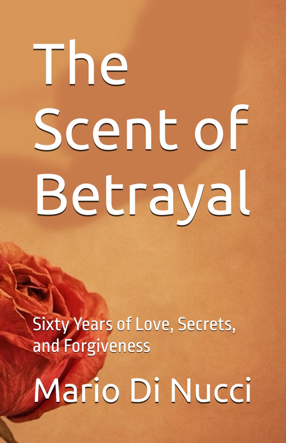 The Scent of Betrayal: Sixty Years of Love, Secrets, and Forgiveness