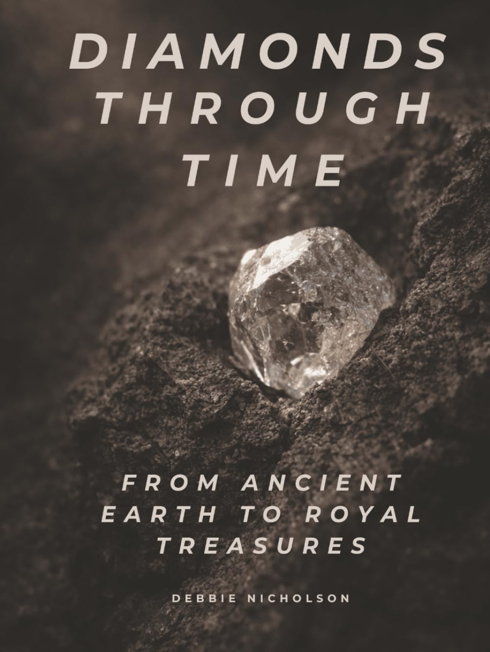 Diamonds Through Time: From Ancient Earth to Royal Treasures (The Diamond Collection – A Three-Book Series)