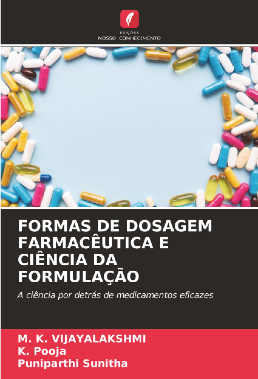 FORMAS DE DOSAGEM FARMACÊUTICA E CIÊNCIA DA FORMULAÇÃO: A ciência por detrás de medicamentos eficazes
