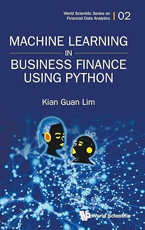Machine Learning In Business Finance Using Python (World Scientific Series on Financial Data Analytics) book cover