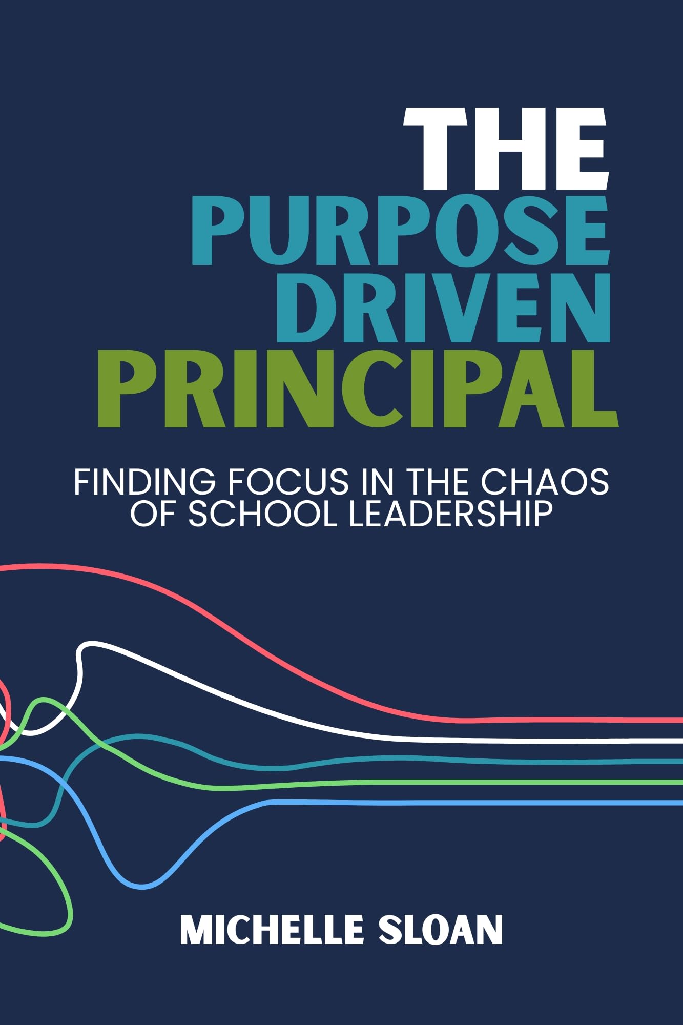 The Purpose-Driven Principal: Finding Focus in the Chaos of School Leadership