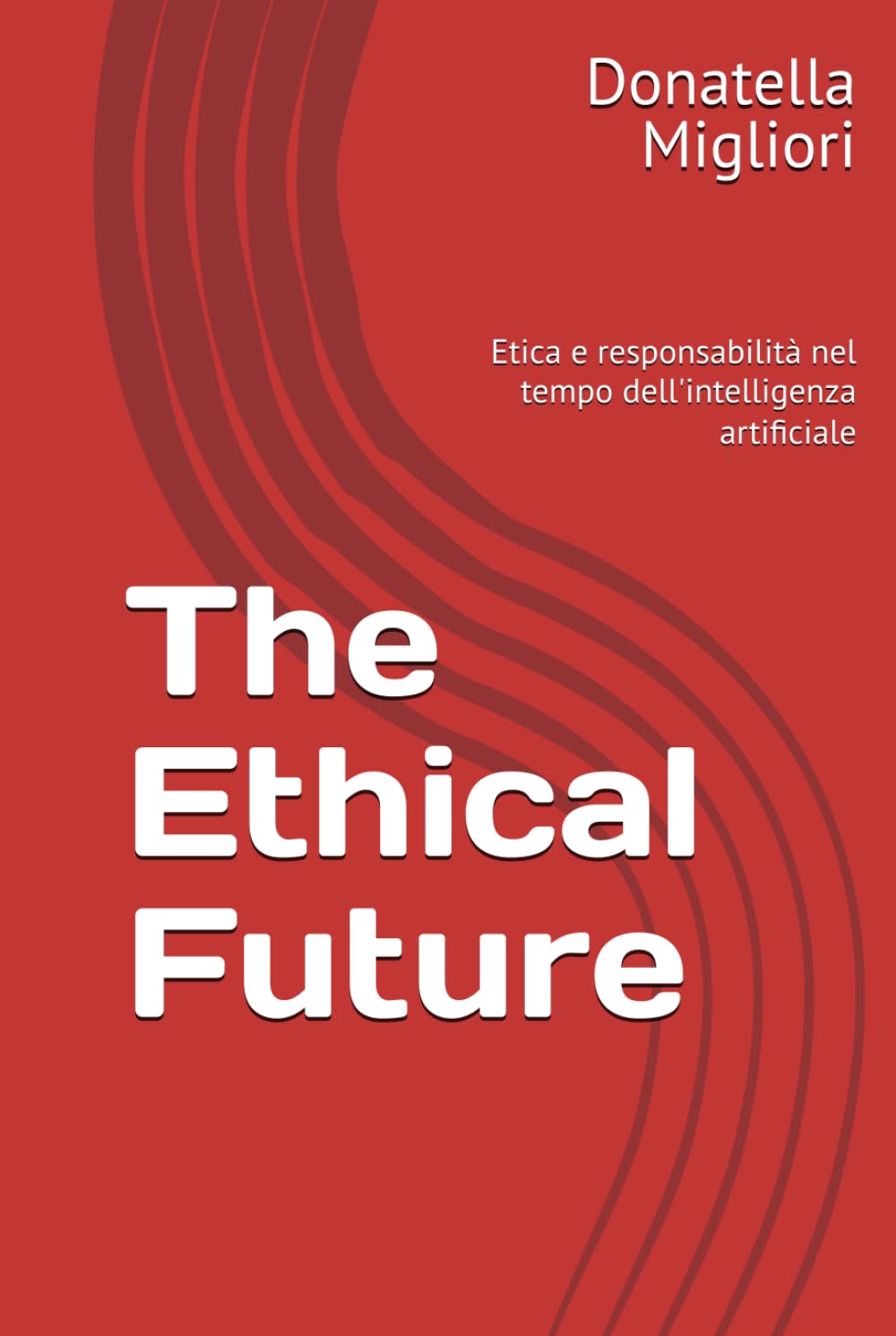 The Ethical Future: Etica e responsabilità nel tempo dell'intelligenza artificiale