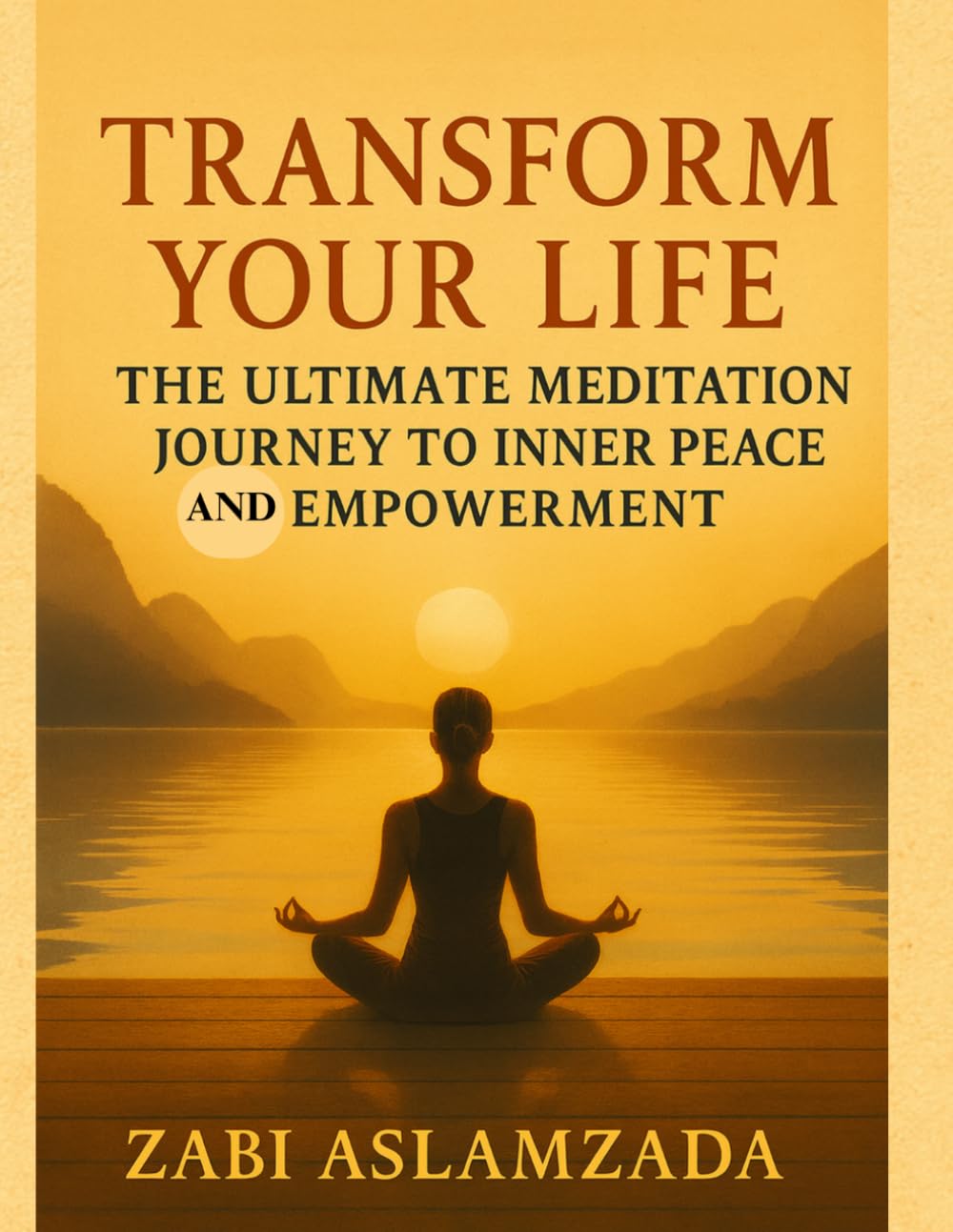 Transform Your Life: The Ultimate Meditation Journey to Inner Peace and Empowerment