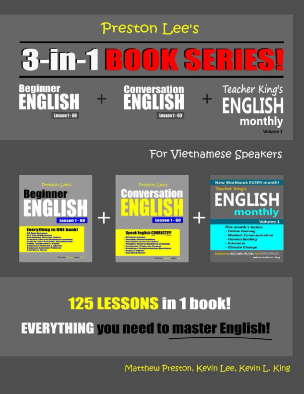 Preston Lee’s 3-in-1 Book Series! Beginner English Lesson 1 - 60 For Vietnamese Speakers + Conversation English Lesson 1 - 60 For Vietnamese Speakers + Teacher King’s English Monthly - Volume 1