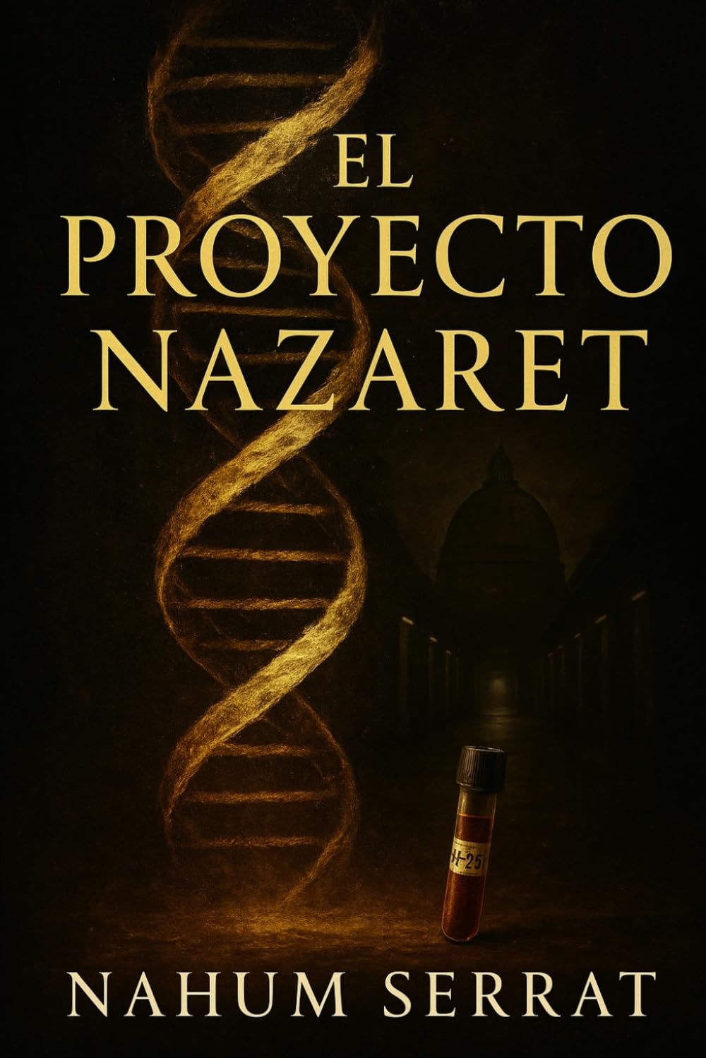 El Proyecto Nazaret: El ADN de Cristo y la conspiración que puede reescribir la fe