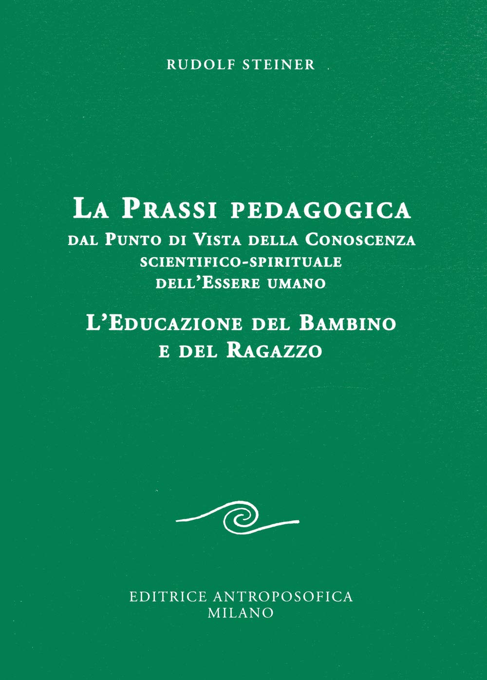 La Prassi Pedagogica Dal Punto Di Vista Della Conoscenza Scientifico-Spirituale Dell'essere Umano. L'educazione Del Bambino E Del Ragazzo - 4