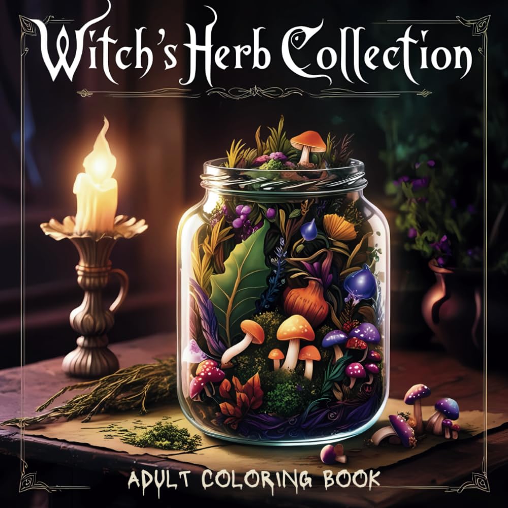 Witch’s Herb Collection: Spellbinding Jar of Potions, Mushrooms, and Mystical Ingredients: A Relaxing Adult Coloring Book for Witchcraft Lovers, ... Botanicals and Magical Apothecary Art