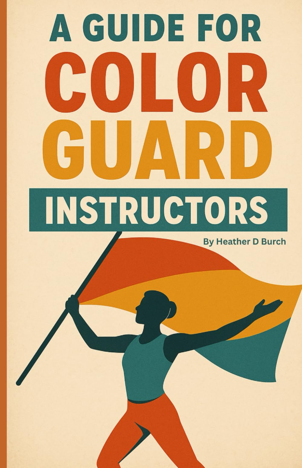 A Guide for Color Guard Instructors